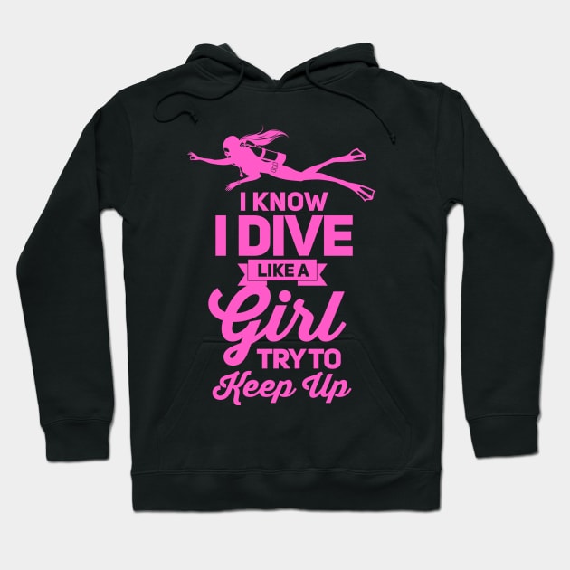 I know i dive like girl scuba dive Hoodie by cedricchungerxc